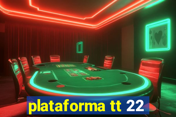 plataforma tt 22